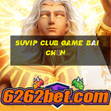 Suvip Club Game Bài Chắn