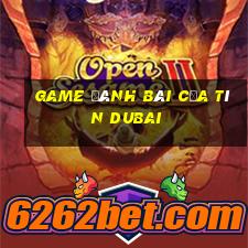 game đánh bài của tín dubai