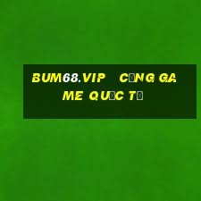 bum68.vip   cổng game quốc tế