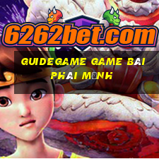 Guidegame Game Bài Phái Mạnh