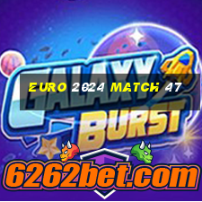 euro 2024 match 47