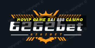 Novip Game Bài 888 Casino