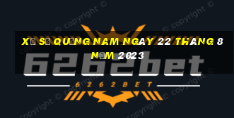 xổ số quảng nam ngày 22 tháng 8 năm 2023