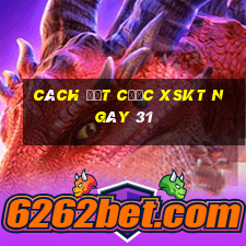 Cách đặt cược XSKT ngày 31