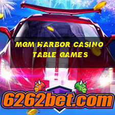 mgm harbor casino table games