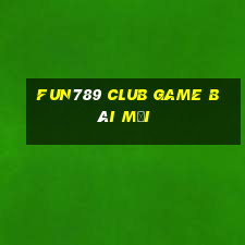 Fun789 Club Game Bài Mới