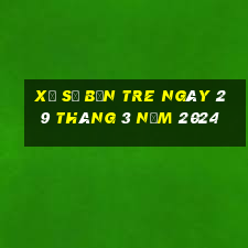 xổ số bến tre ngày 29 tháng 3 năm 2024