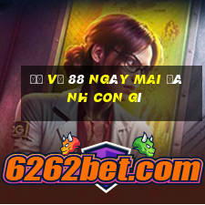 đề về 88 ngày mai đánh con gì