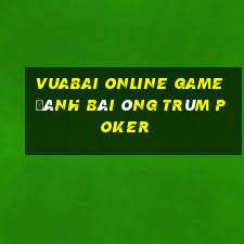 Vuabai Online Game Đánh Bài Ông Trùm Poker