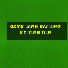 game đánh bài đăng ký tặng tiền