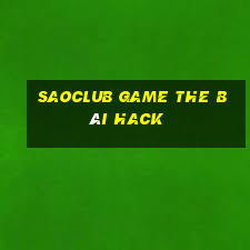 Saoclub Game The Bài Hack