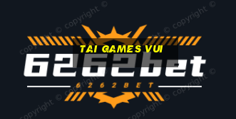 tai games vui