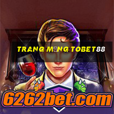 trang mạng tobet88