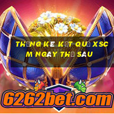 THỐNG KÊ KẾT QUẢ XSCM ngày thứ sáu