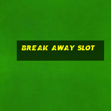 break away slot