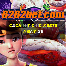 Cách đặt cược XSBTR ngày 28