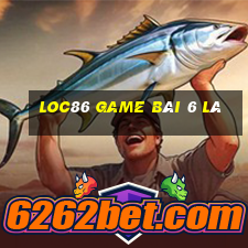 Loc86 Game Bài 6 Lá