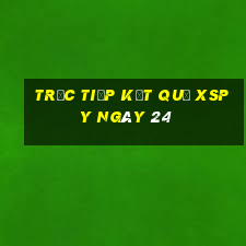 Trực tiếp kết quả XSPY ngày 24