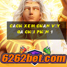 cách xem chân vảy gà chọi phần 1