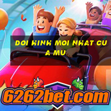 doi hinh moi nhat cua mu