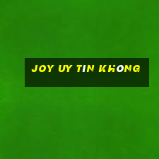 Joy Uy Tín Không