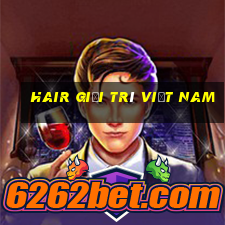 Hair Giải trí Việt nam