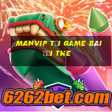 Manvip Tại Game Bài Đổi The