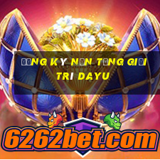 Đăng ký nền tảng giải trí Dayu