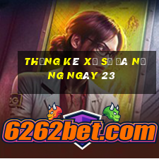 Thống kê Xổ Số đà nẵng ngày 23