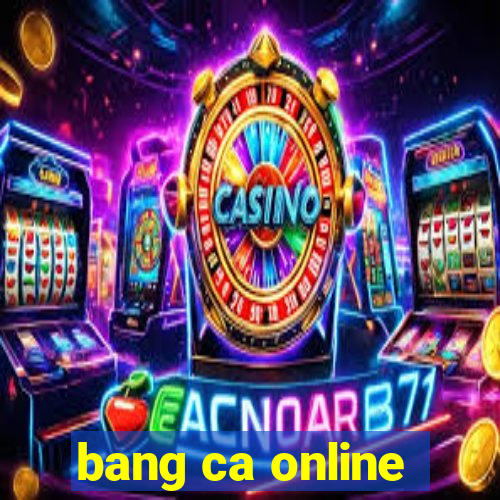 bang ca online