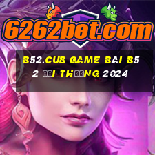 B52.Cub Game Bài B52 Đổi Thưởng 2024