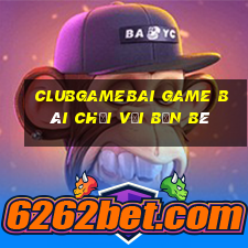 Clubgamebai Game Bài Chơi Với Bạn Bè