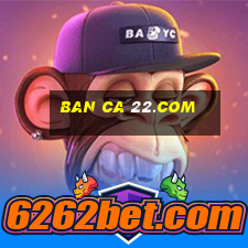 ban ca 22.com