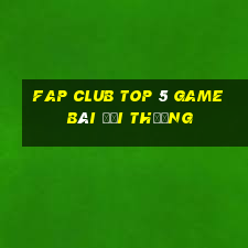 Fap Club Top 5 Game Bài Đổi Thưởng