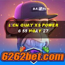 Lịch quay XS power 6 55 ngày 27