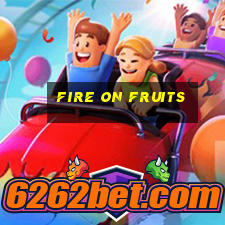 fire on fruits