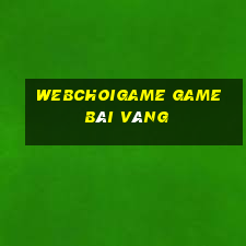 Webchoigame Game Bài Vàng